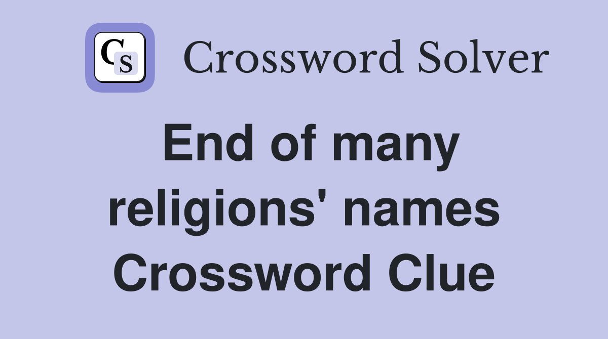 End of many religions' names Crossword Clue