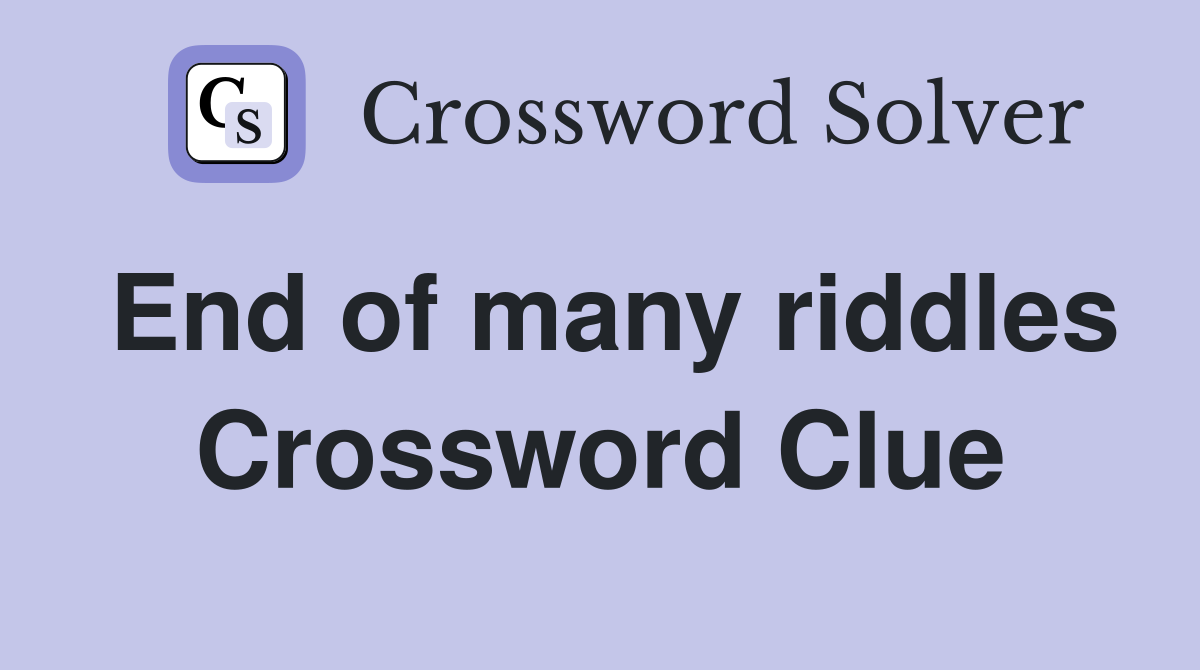 End of many riddles Crossword Clue