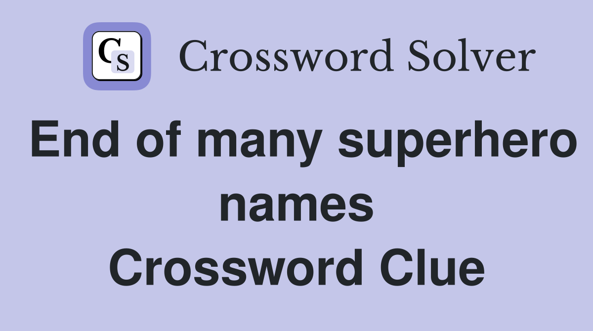 End of many superhero names Crossword Clue