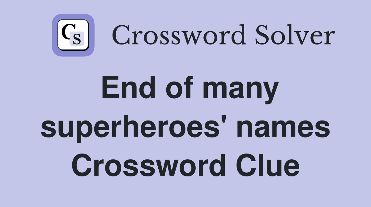 End of many superheroes' names Crossword Clue