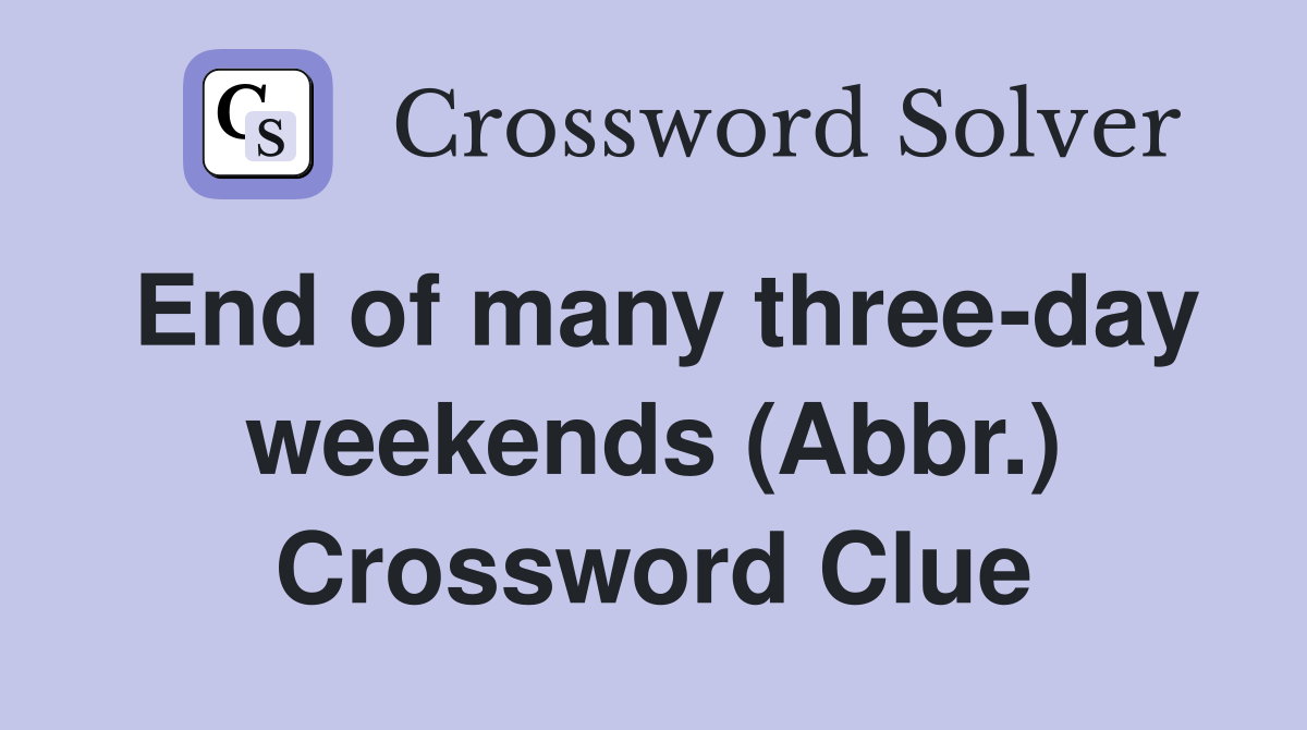 End of many three-day weekends (Abbr.) Crossword Clue