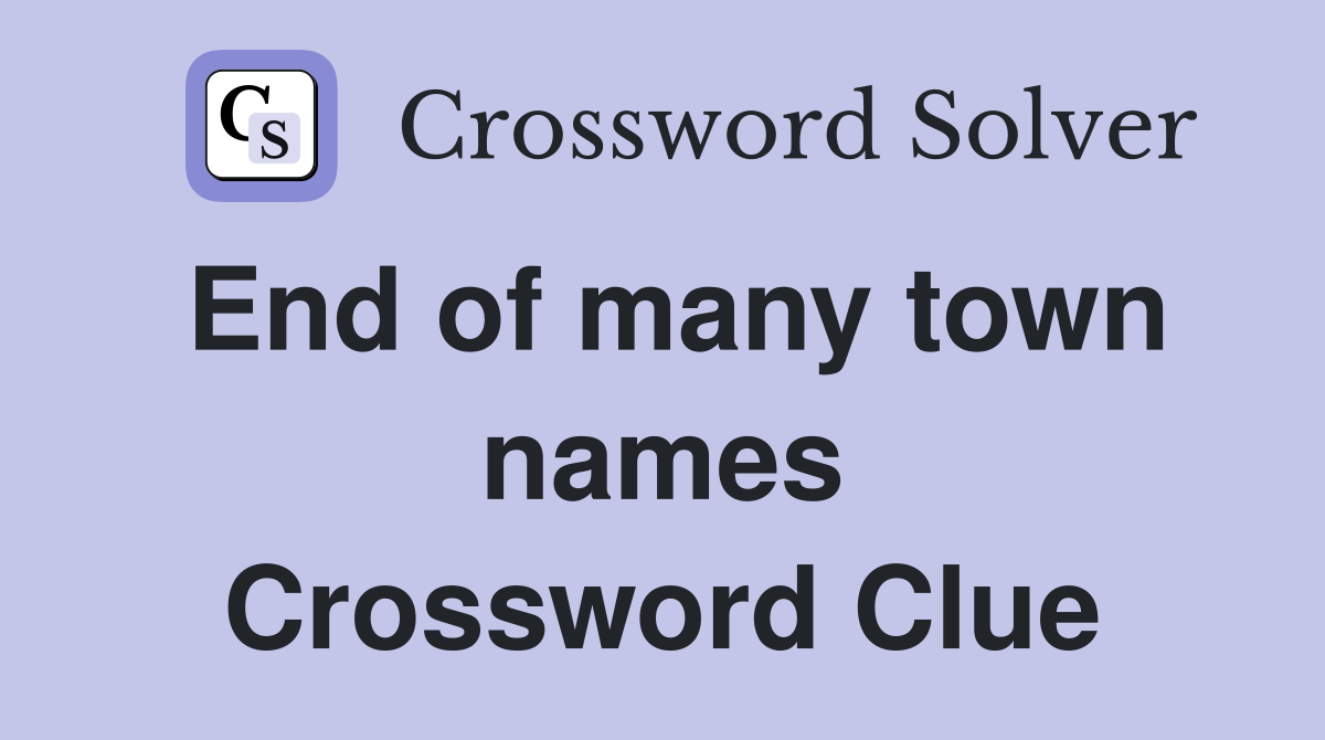 End of many town names Crossword Clue