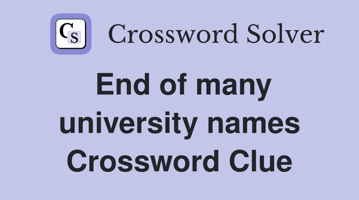 End of many university names Crossword Clue