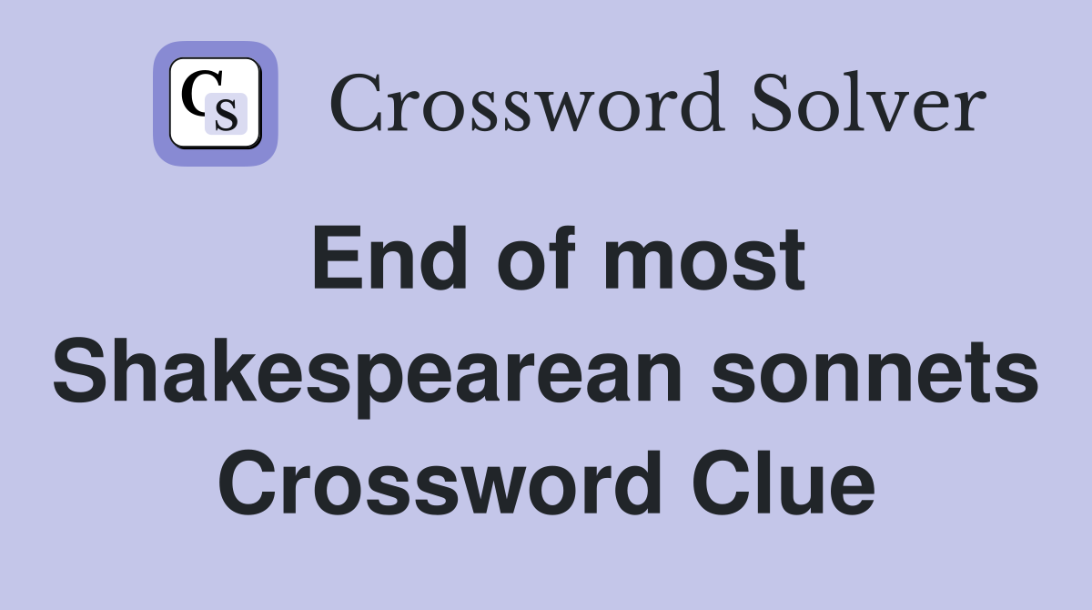 End of most Shakespearean sonnets Crossword Clue
