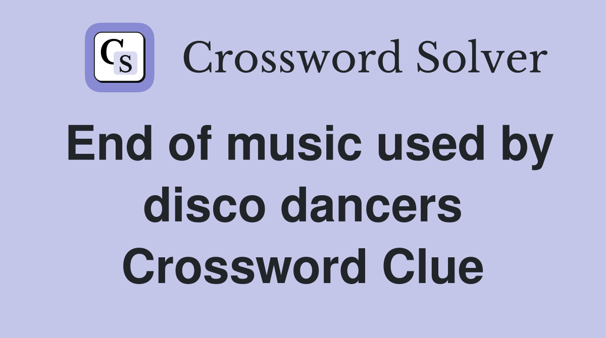 End of music used by disco dancers Crossword Clue