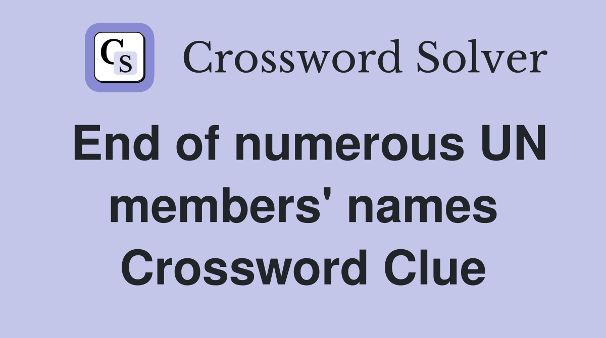 End of numerous UN members' names Crossword Clue