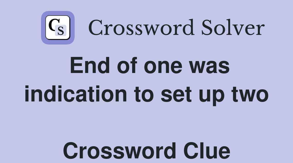 End of one was indication to set up two  Crossword Clue