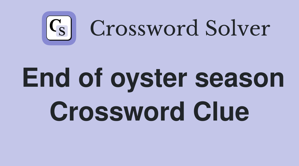 End of oyster season Crossword Clue