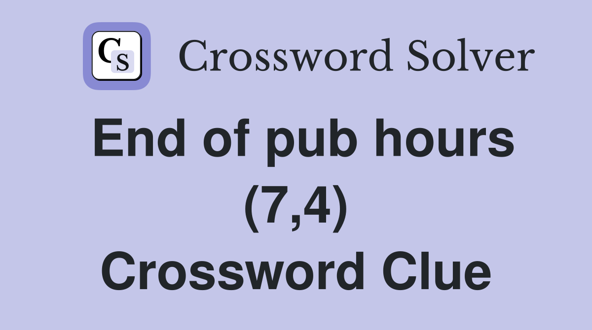 End of pub hours (7,4) Crossword Clue