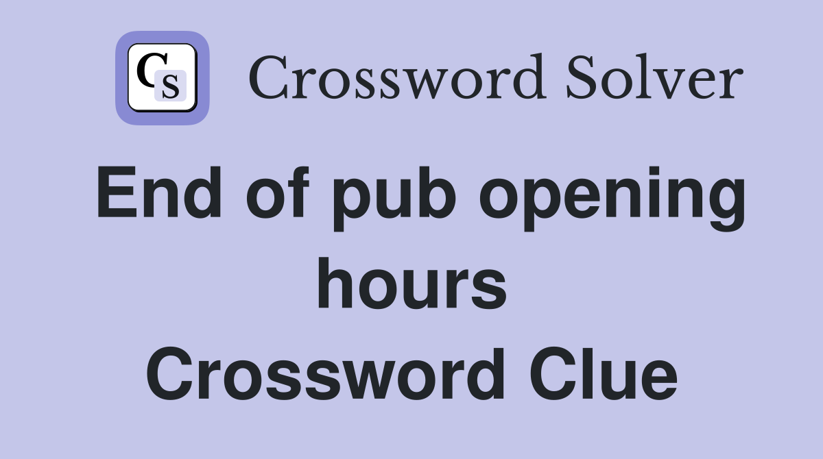 End of pub opening hours Crossword Clue