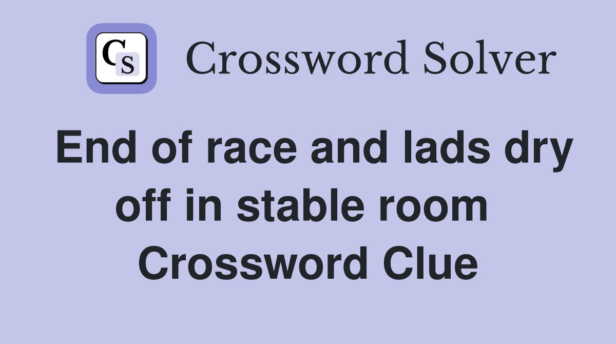End of race and lads dry off in stable room  Crossword Clue