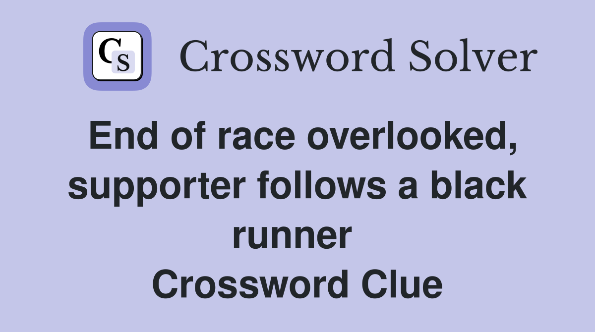End of race overlooked, supporter follows a black runner  Crossword Clue
