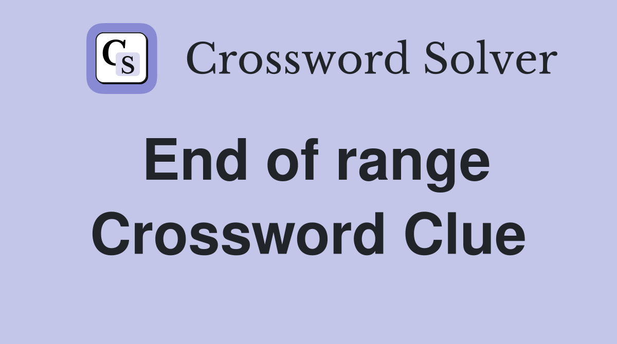 End of range Crossword Clue