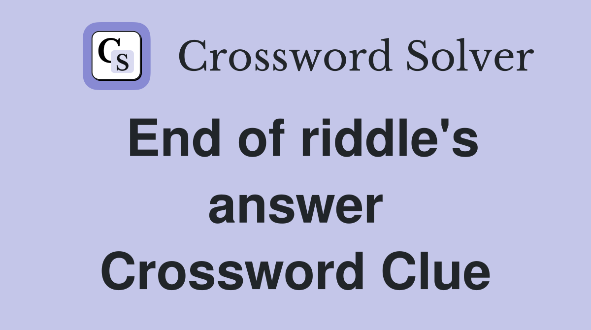 End of riddle's answer Crossword Clue