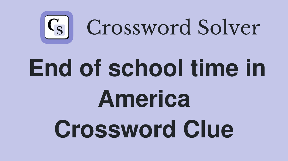 End of school time in America Crossword Clue