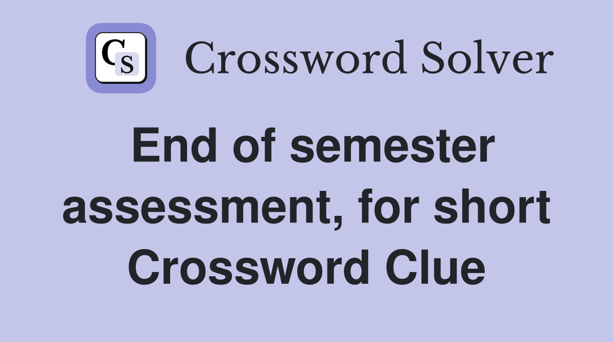 End of semester assessment, for short Crossword Clue