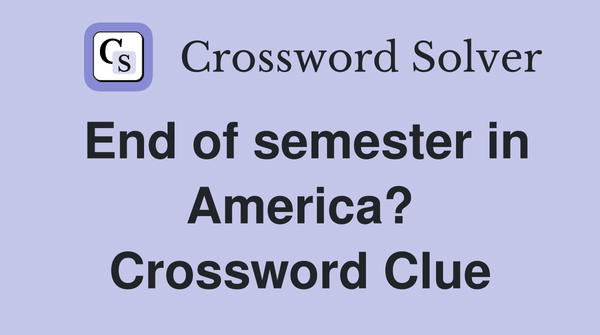 End of semester in America? Crossword Clue