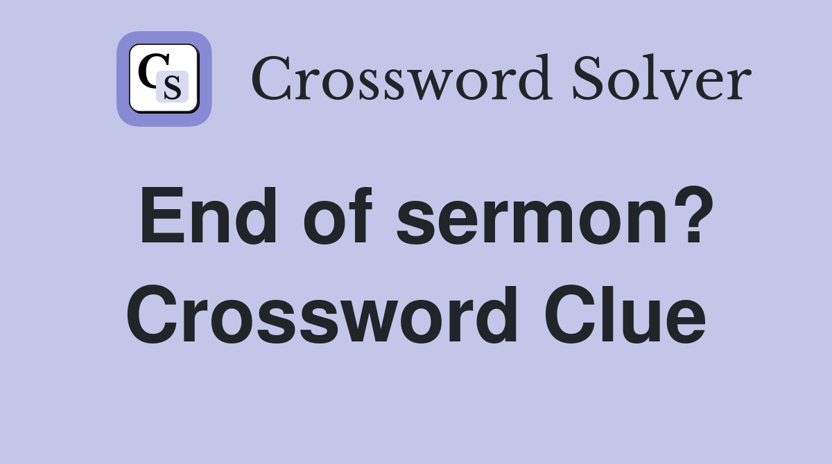 End of sermon? Crossword Clue