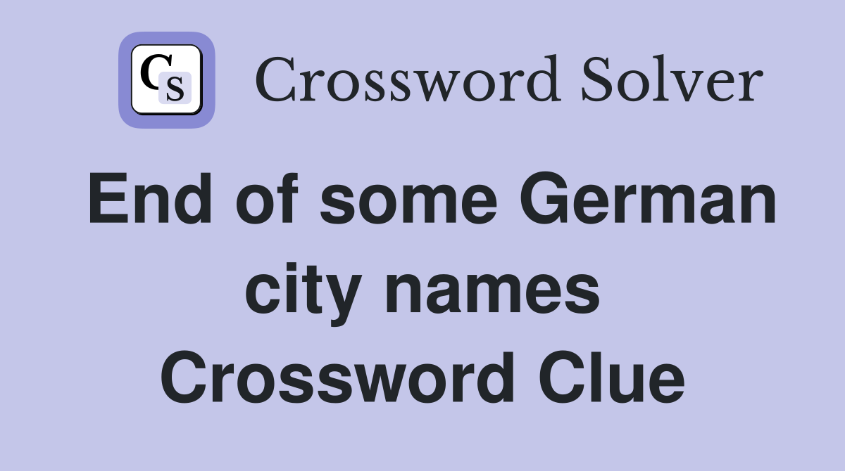 End of some German city names Crossword Clue