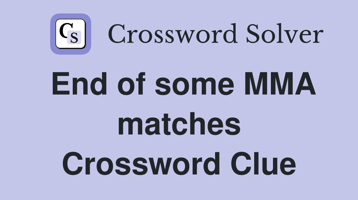 End of some MMA matches Crossword Clue