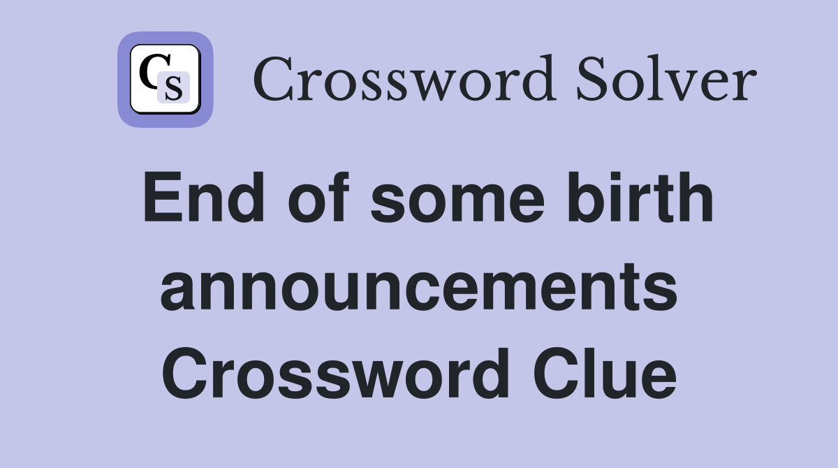 End of some birth announcements Crossword Clue