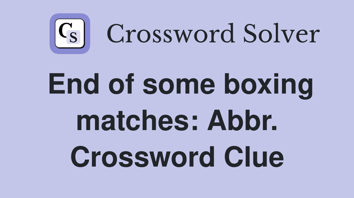 End of some boxing matches: Abbr. Crossword Clue