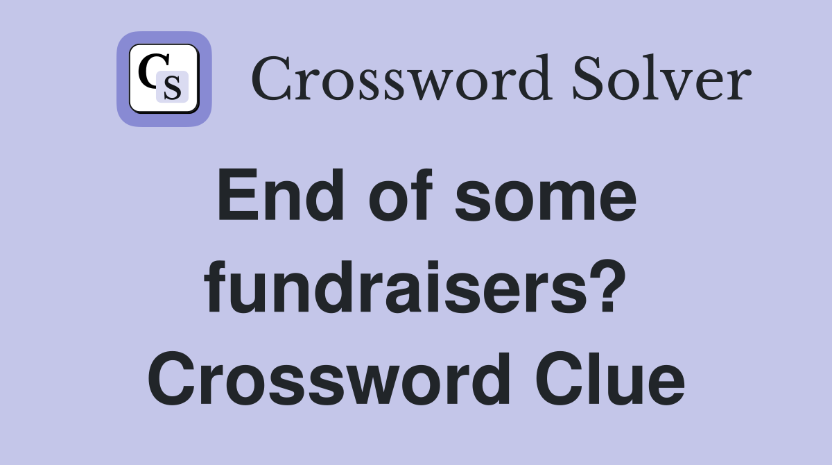 End of some fundraisers? Crossword Clue