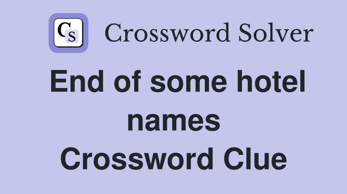 End of some hotel names Crossword Clue