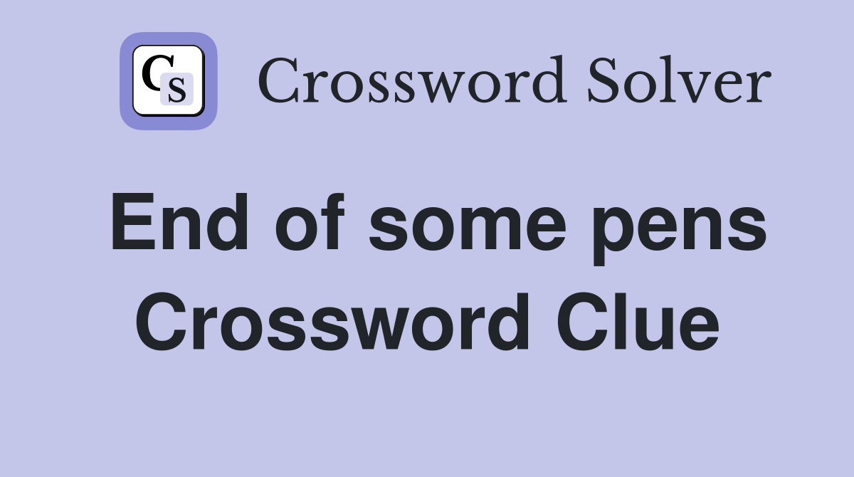 End of some pens Crossword Clue