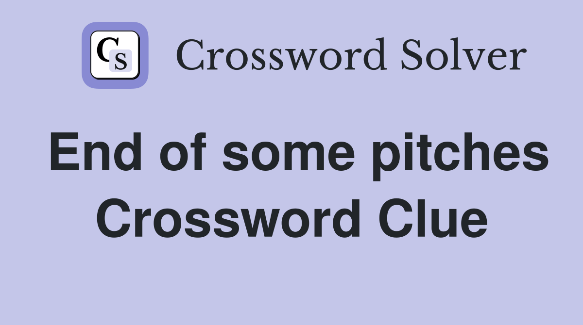 End of some pitches Crossword Clue