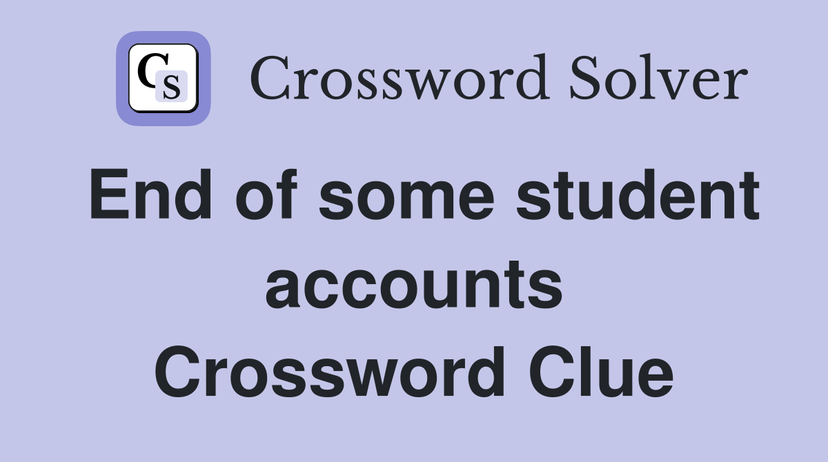 End of some student accounts Crossword Clue