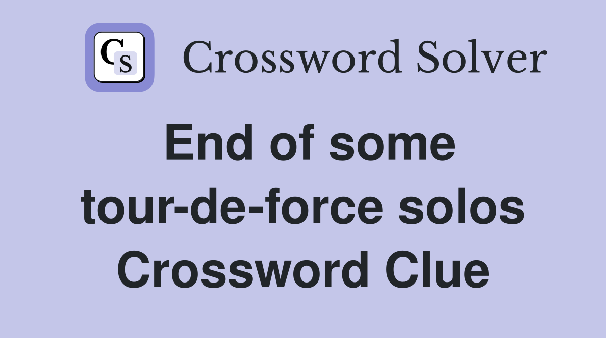 End of some tour-de-force solos Crossword Clue