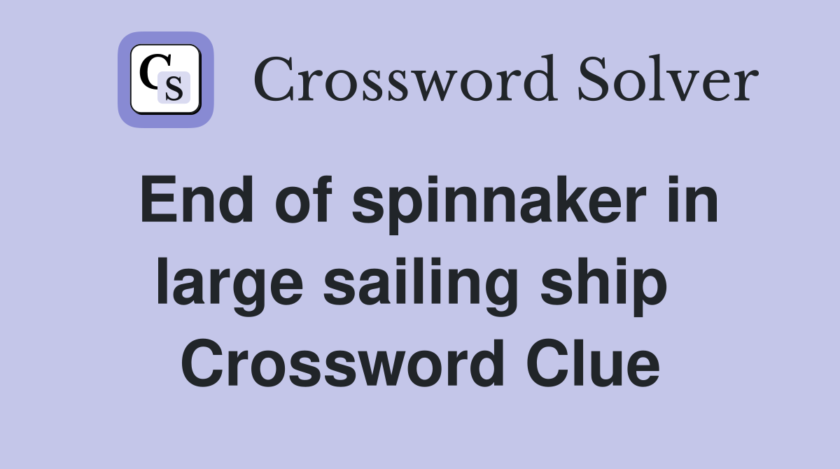 End of spinnaker in large sailing ship  Crossword Clue