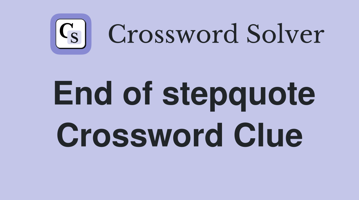 End of stepquote Crossword Clue