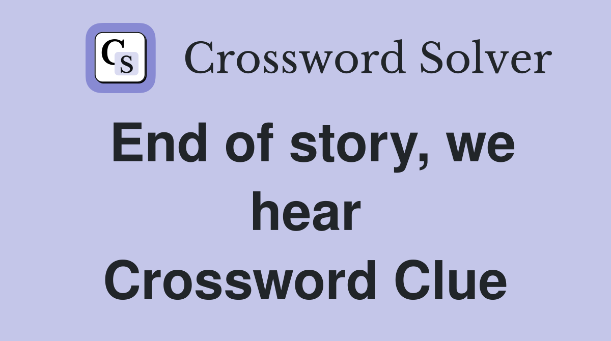 End of story, we hear Crossword Clue