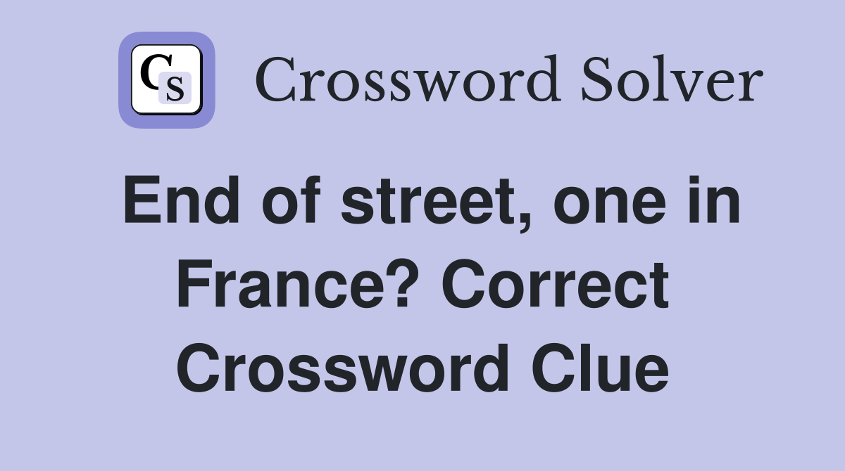End of street, one in France? Correct Crossword Clue