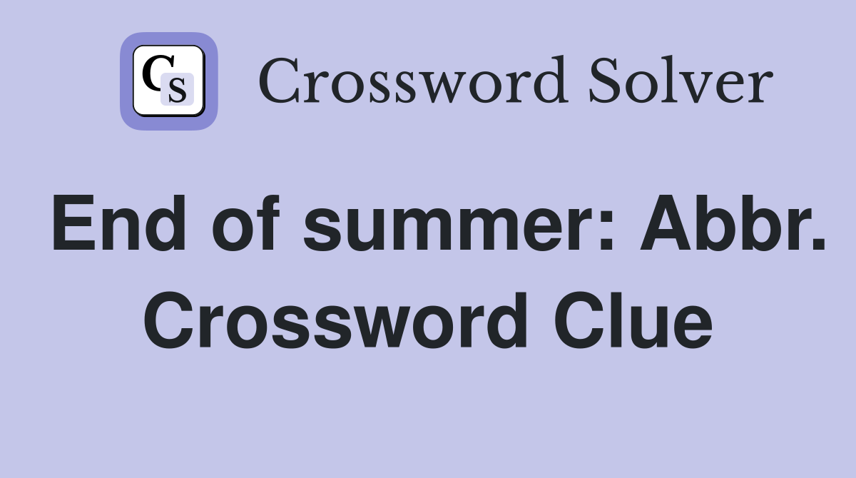 End of summer: Abbr. Crossword Clue