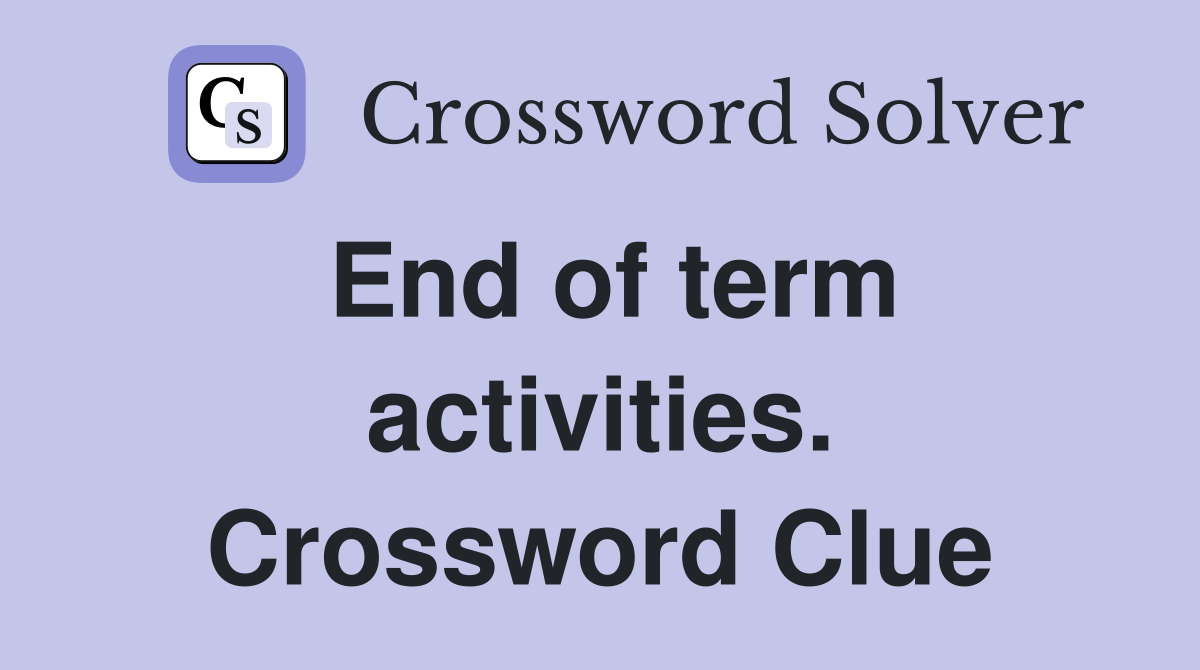 End of term activities. Crossword Clue
