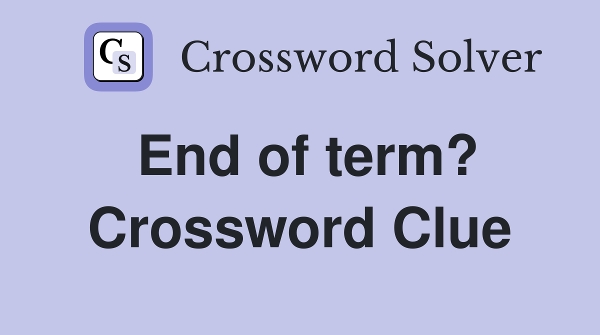 End of term? Crossword Clue