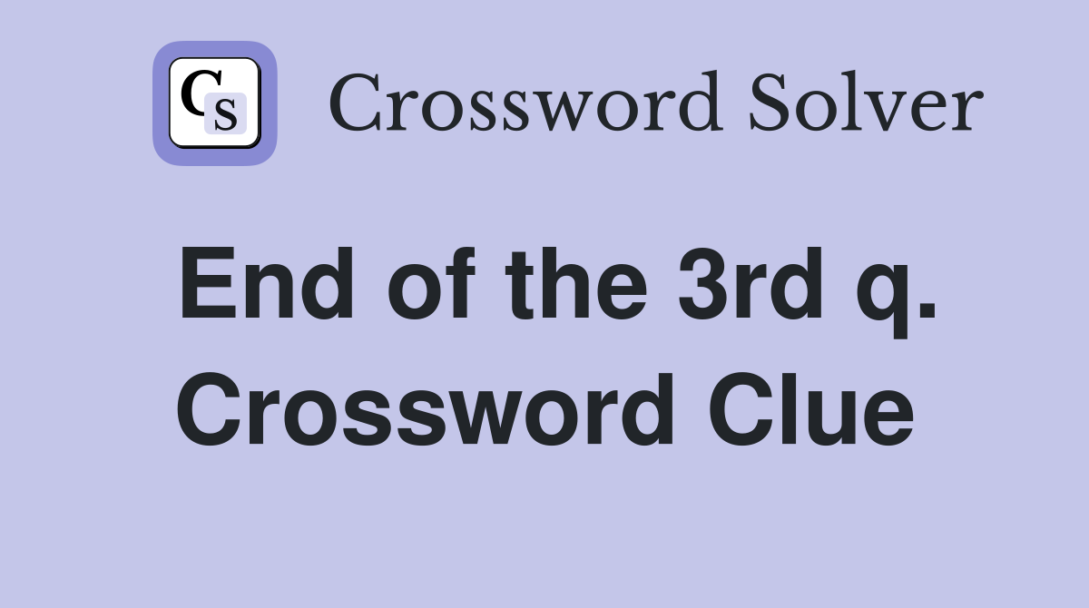 End of the 3rd q. Crossword Clue