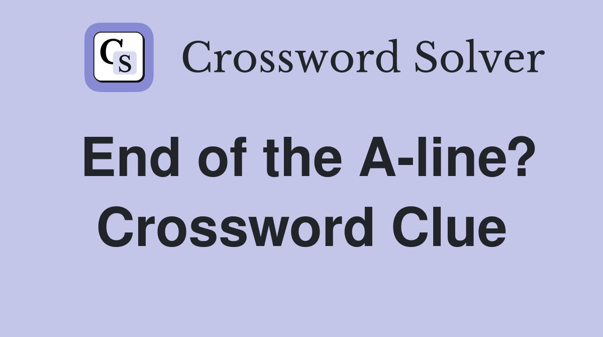 End of the A-line? Crossword Clue