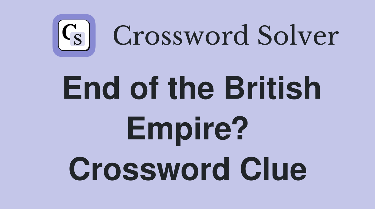 End of the British Empire? Crossword Clue