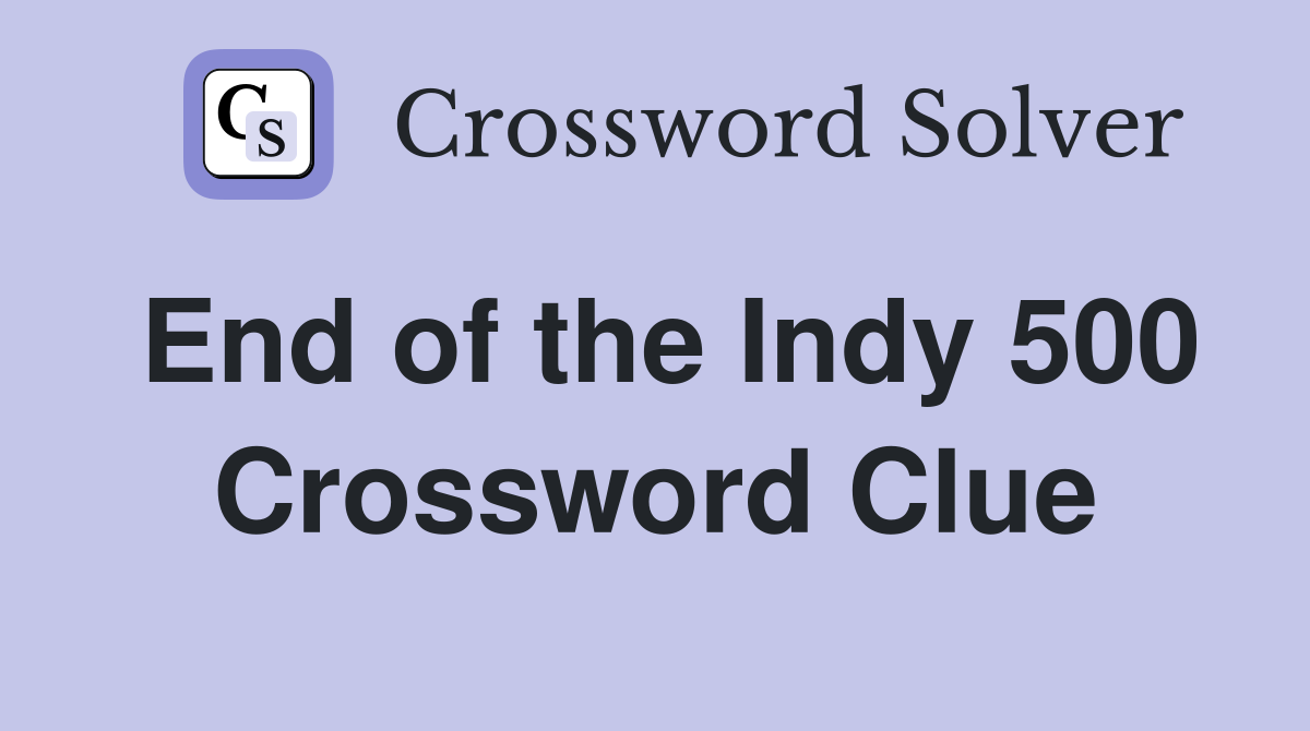 End of the Indy 500 Crossword Clue