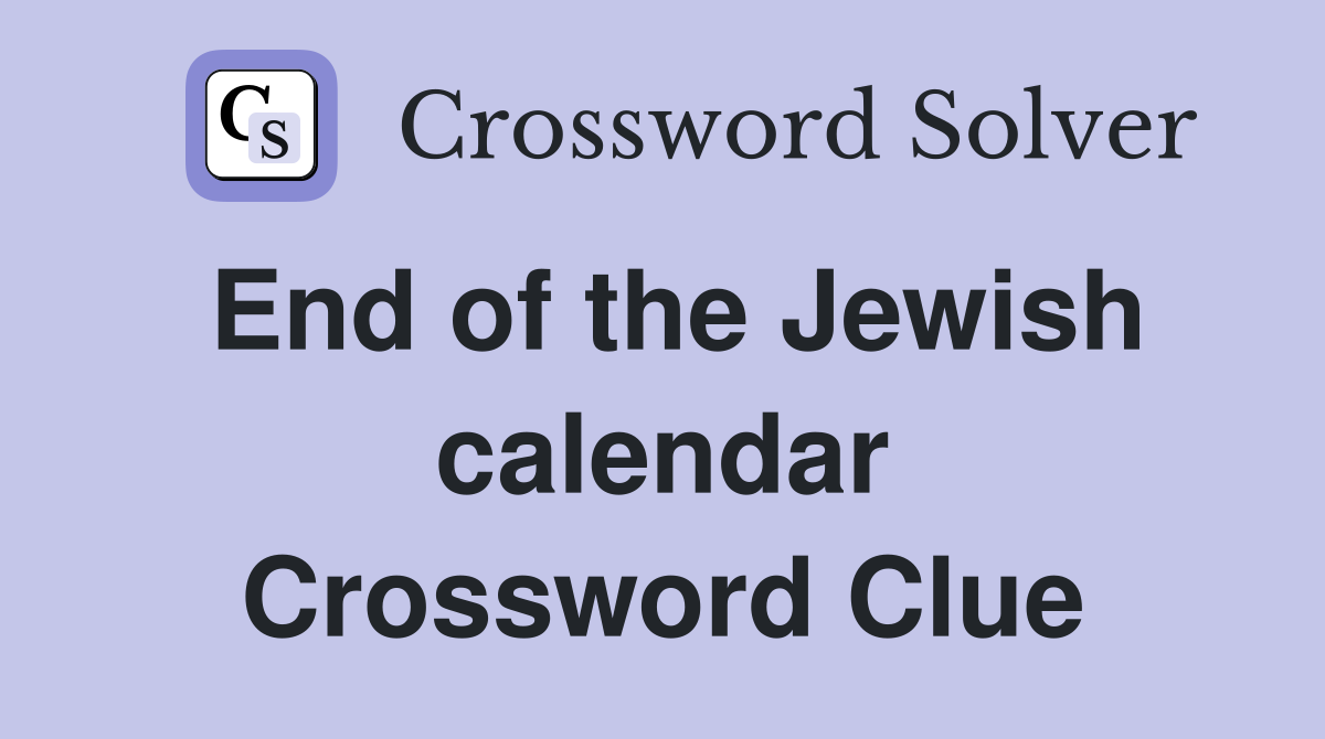 End of the Jewish calendar Crossword Clue