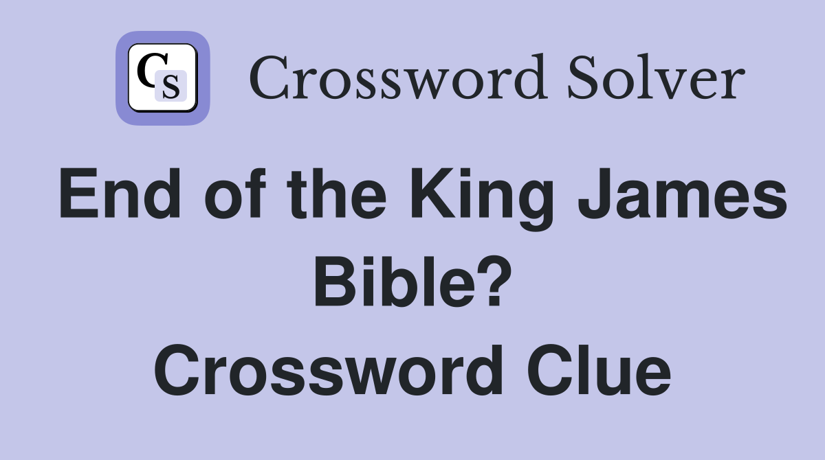 End of the King James Bible? Crossword Clue