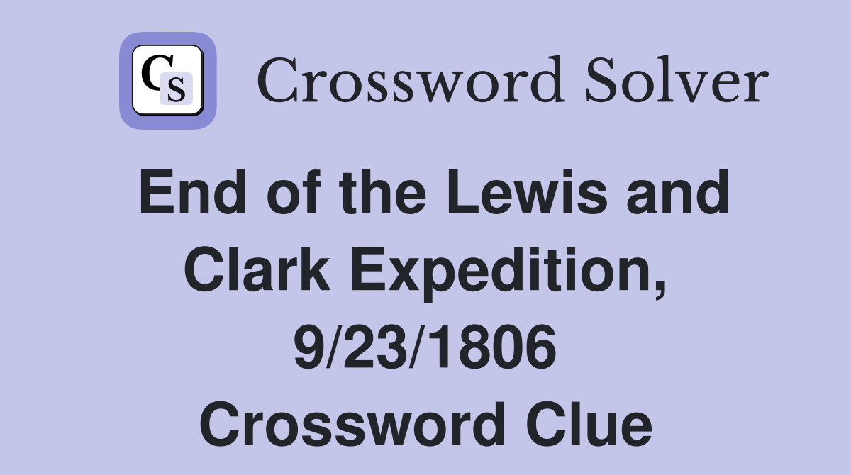 End of the Lewis and Clark Expedition, 9/23/1806 Crossword Clue