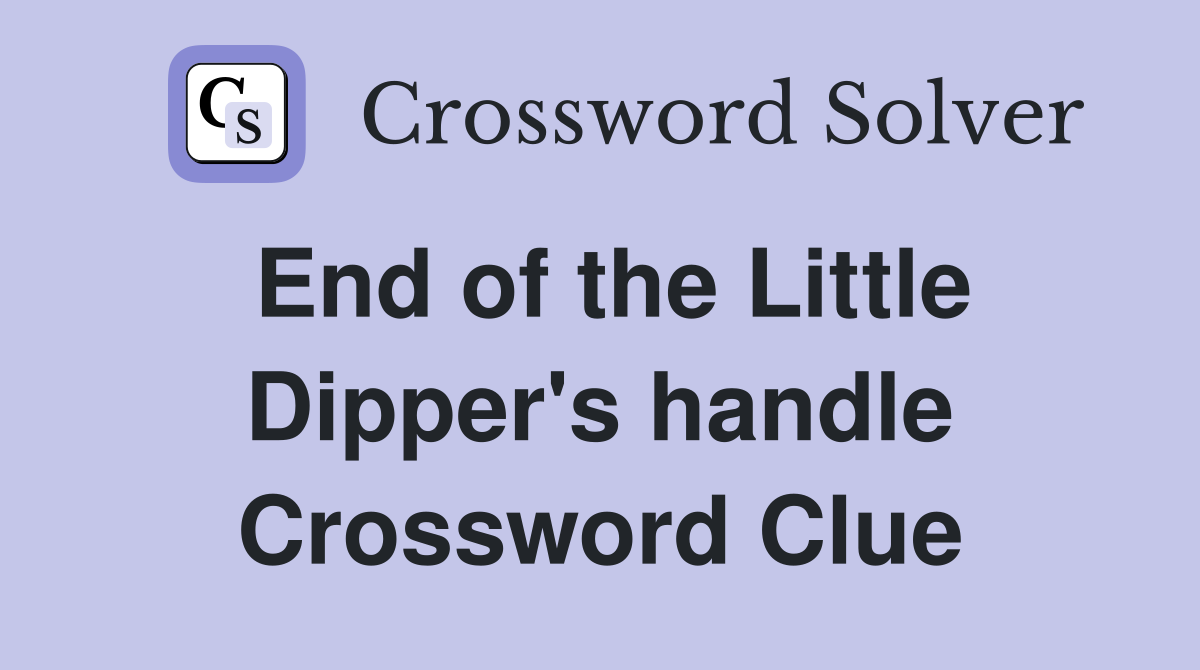 End of the Little Dipper's handle Crossword Clue