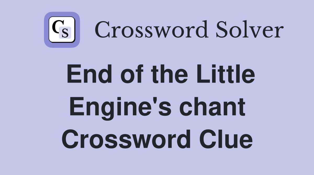 End of the Little Engine's chant Crossword Clue