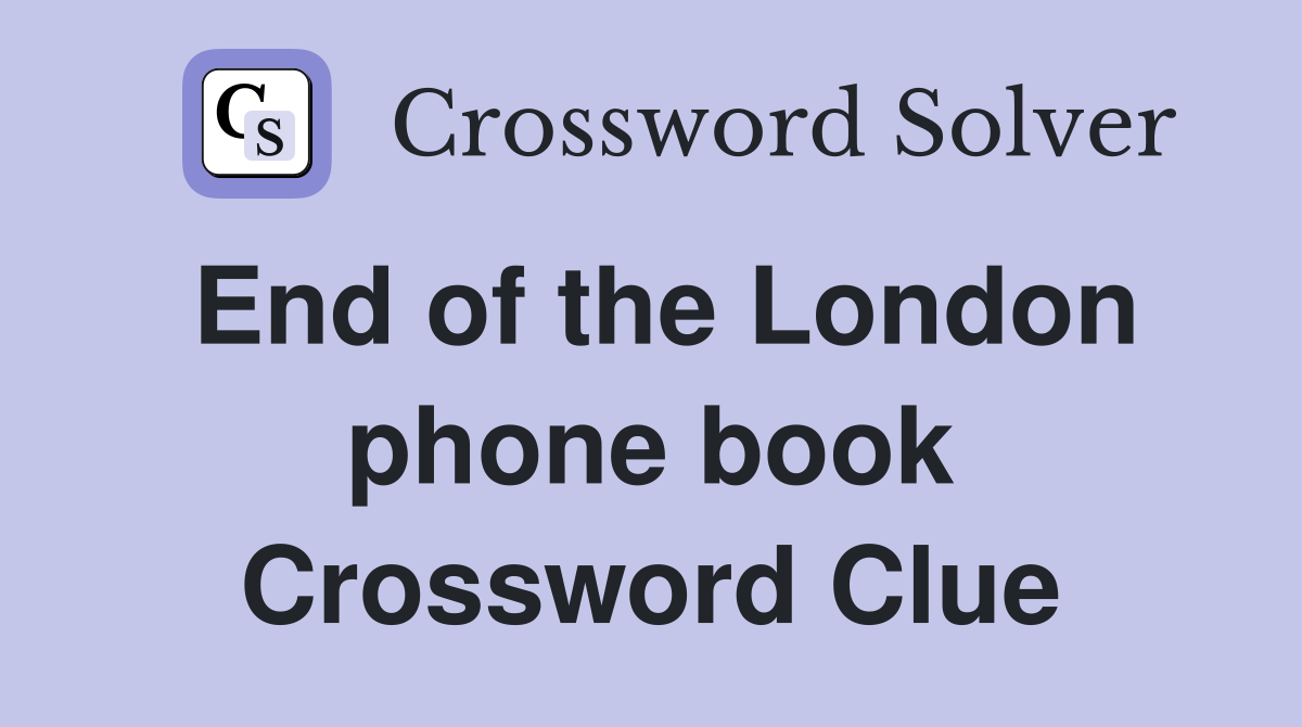End of the London phone book Crossword Clue