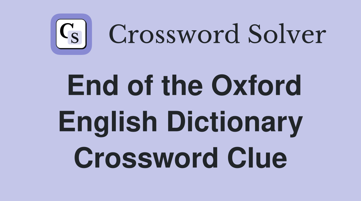 End of the Oxford English Dictionary Crossword Clue